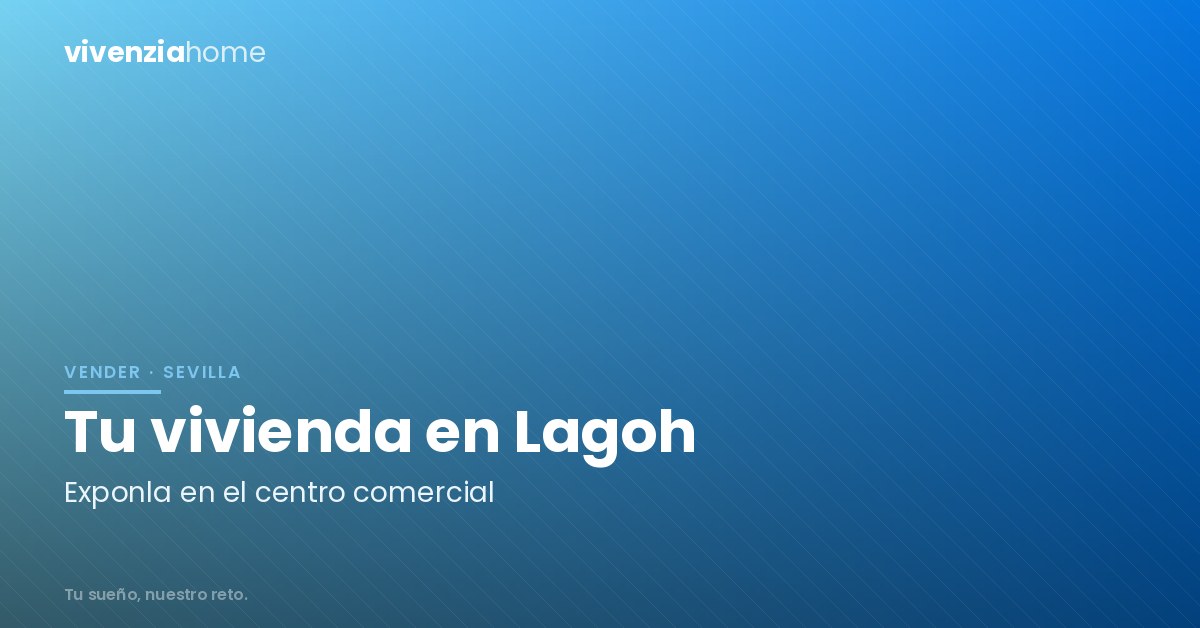 ¿Quieres exponer tu vivienda en el Centro Comercial Lagoh?