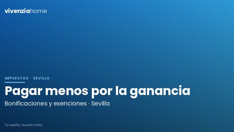 Bonificaciones y exenciones en la ganancia patrimonial en Sevilla