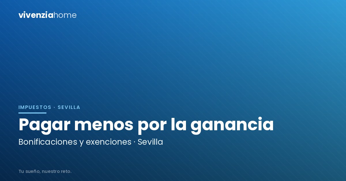 Bonificaciones y exenciones en la ganancia patrimonial en Sevilla