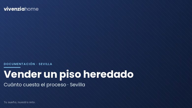 ¿Cuánto cuesta vender un piso heredado en Sevilla?