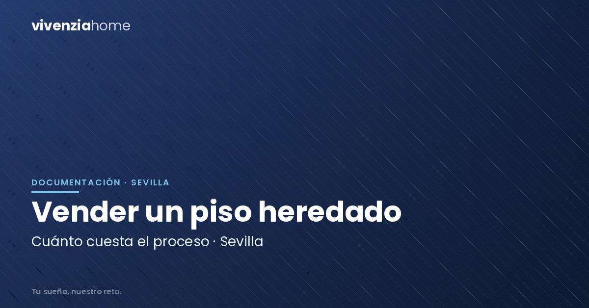 ¿Cuánto cuesta vender un piso heredado en Sevilla?