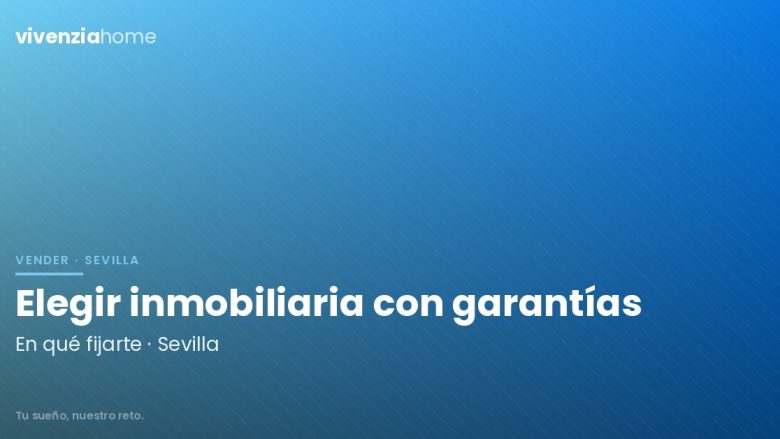 Elegir una inmobiliaria en Sevilla, con todas las garantías
