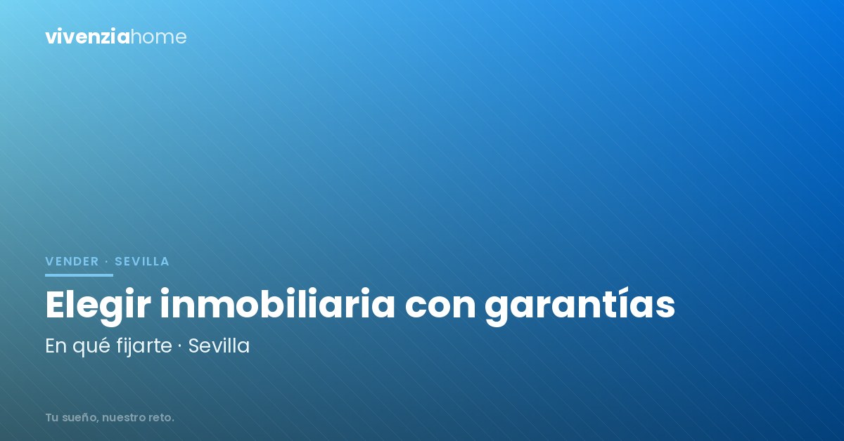 Elegir una inmobiliaria en Sevilla, con todas las garantías