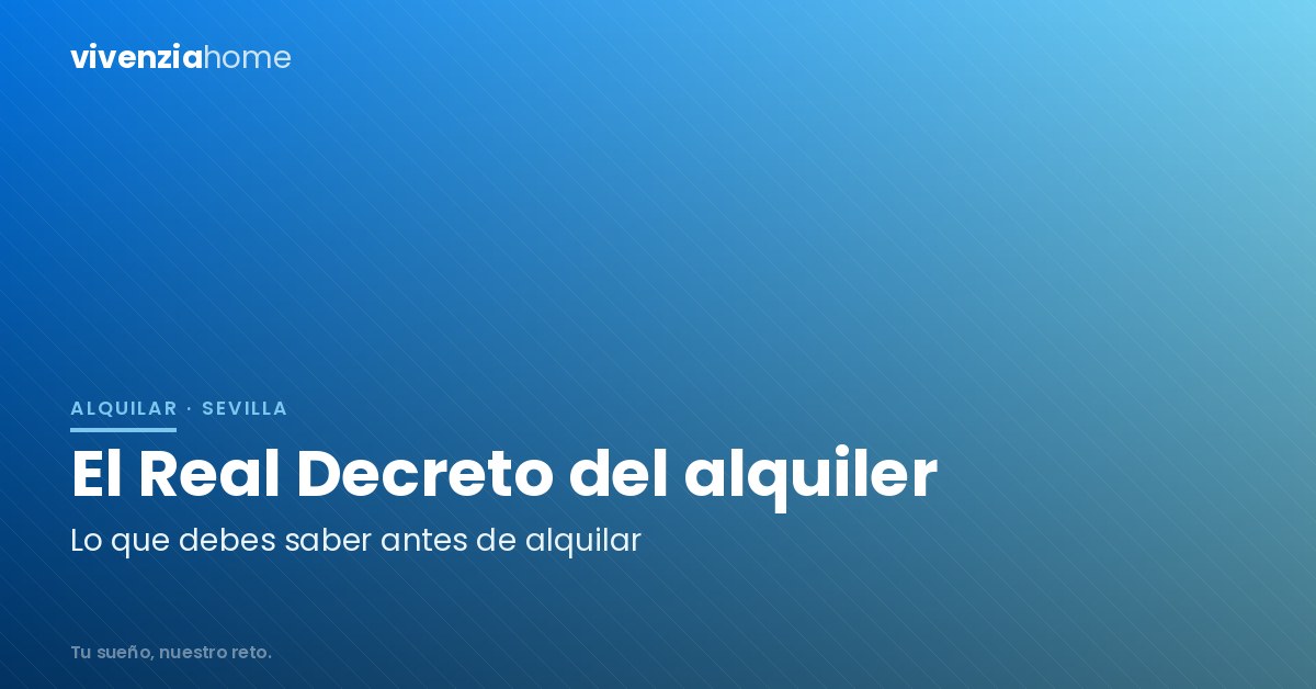 ¿Vas a alquilar en Sevilla? Todo sobre el Real Decreto del alquiler