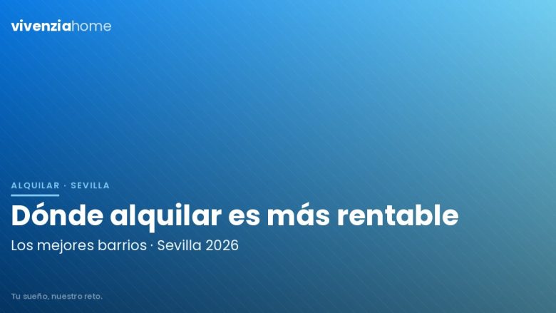 Los Barrios Más Rentables en Sevilla para Alquilar en 2026