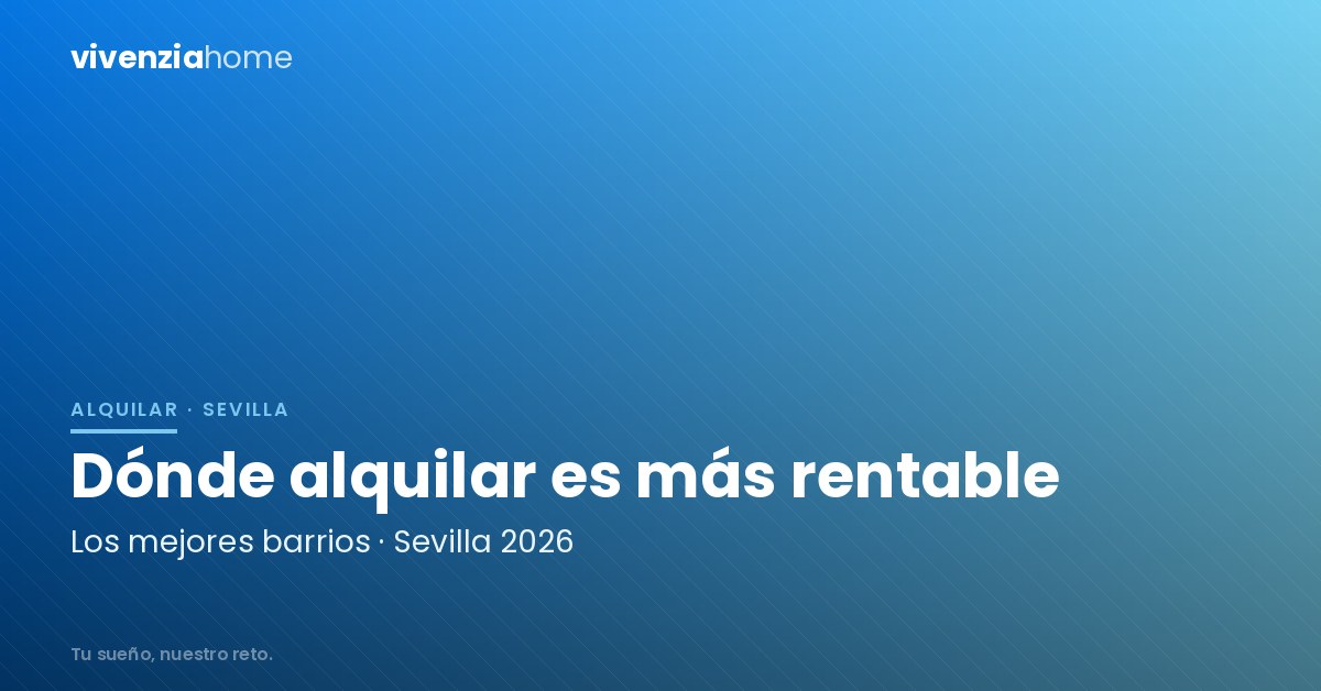 Los Barrios Más Rentables en Sevilla para Alquilar en 2026