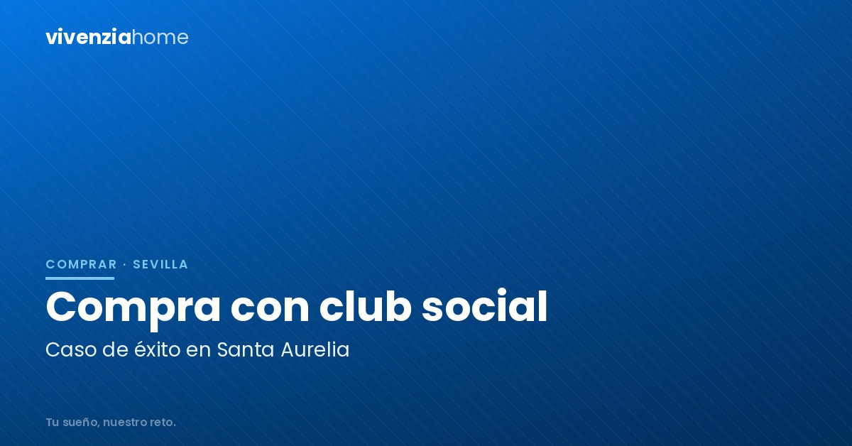 Compra de un piso en Santa Aurelia con Club Social: Caso de éxito