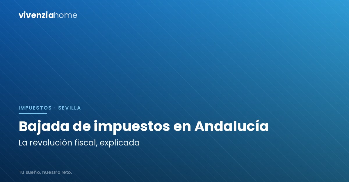 Revolución fiscal en Andalucía por la bajada de Impuestos