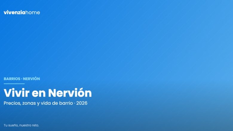 Vivir en Nervión: cómo es el barrio, cuánto cuesta y a quién le encaja en 2026
