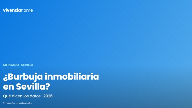 ¿Hay burbuja inmobiliaria en Sevilla? Qué dicen los datos en 2026