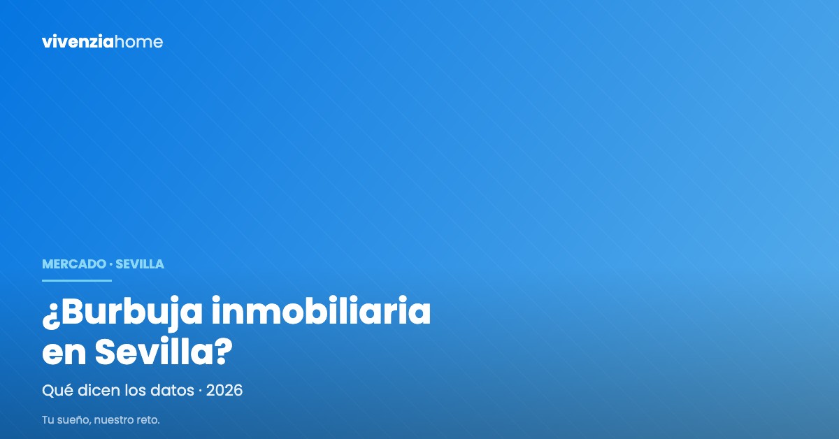 ¿Hay burbuja inmobiliaria en Sevilla? Qué dicen los datos en 2026