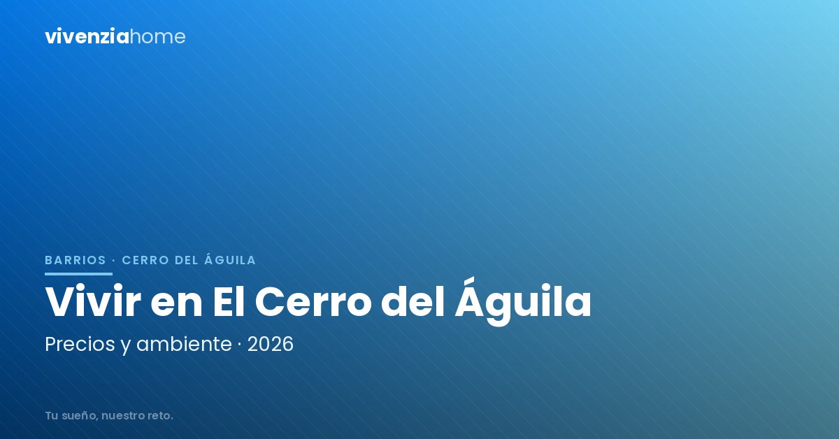 Vivir en El Cerro del Águila (Sevilla): precios y vida de barrio en 2026