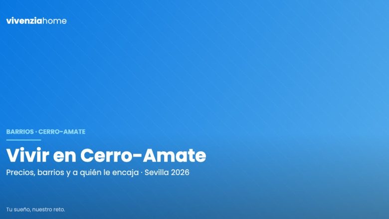 Vivir en Cerro-Amate: cómo es el distrito, cuánto cuesta y a quién le encaja en 2026