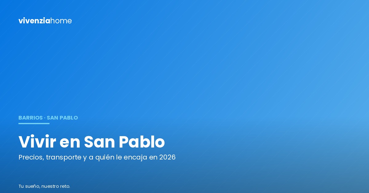 Vivir en San Pablo: cómo es el distrito, cuánto cuesta y a quién le encaja en 2026