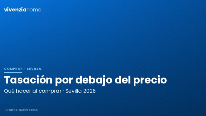 Tasación por debajo del precio: qué hacer si vas a comprar piso en Sevilla en 2026